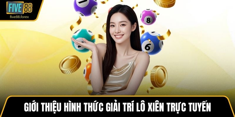 Giới thiệu hình thức giải trí lô xiên trực tuyến