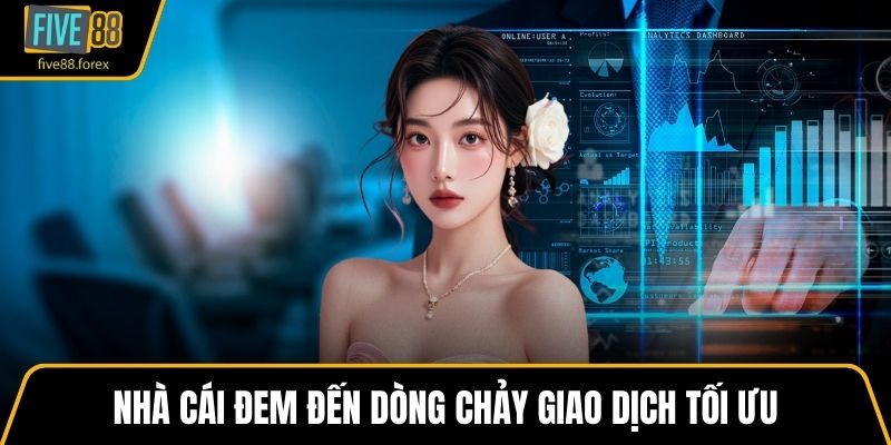 Nhà cái đem đến dòng chảy giao dịch tối ưu