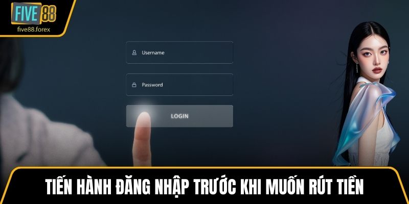 Tiến hành đăng nhập trước khi muốn rút tiền
